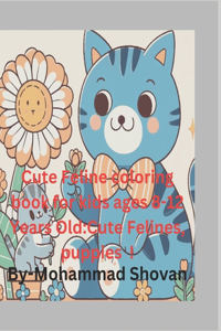 Cute Feline coloring book for kids ages 8-12 Years Old