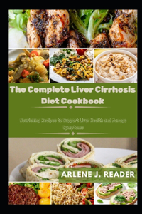 Complete Liver Cirrhosis Diet Cookbook