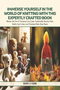 Immerse Yourself in the World of Knitting with This Expertly Crafted Book