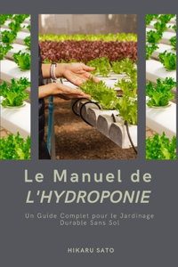 Manuel de l'Hydroponie: Un Guide Complet pour le Jardinage Durable Sans Sol