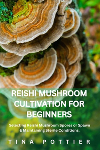 Reishi Mushroom Cultivation For Beginners