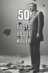 50 facts about Hitler Part 2