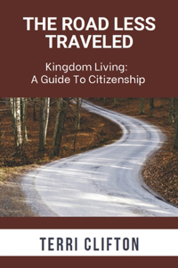 Road Less Traveled: Kingdom Living: A Guide to Citizenship