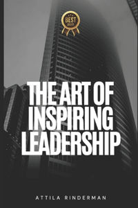 The Art of Inspiring Leadership