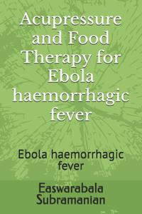 Acupressure and Food Therapy for Ebola haemorrhagic fever