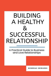 Building a Healthy and Successful Relationship