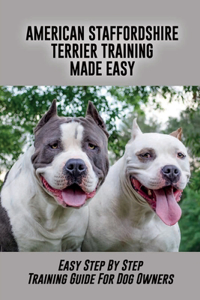 American Staffordshire Terrier Training Made Easy