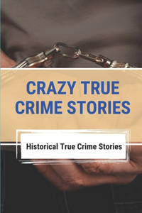 Crazy True Crime Stories