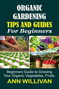 Organic Gardening Tips & Guides for Beginners