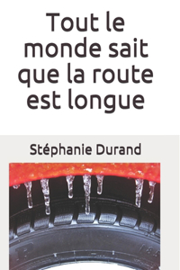 Tout le monde sait que la route est longue