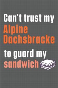 Can't trust my Alpine Dachsbracke to guard my sandwich: For Alpine Dachsbracke Dog Breed Fans