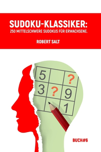 Sudoku-Klassiker: 250 mittelschwere Sudokus für Erwachsene.Buch#6.