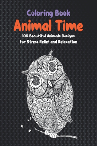 Animal Time - Coloring Book - 100 Beautiful Animals Designs for Stress Relief and Relaxation