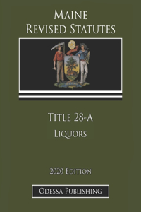 Maine Revised Statutes 2020 Edition Title 28-A Liquors