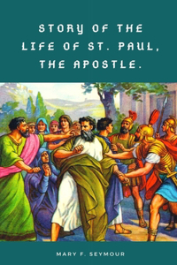 Story of the Life of St. Paul, the Apostle