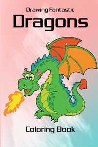 Drawing Fantastic Dragons Coloring Book