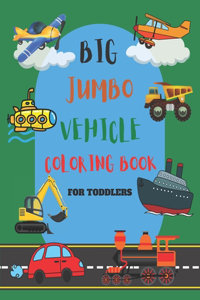 Big Jumbo Vehicle Coloring Book for Toddlers