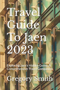Travel Guide To Jaen 2023