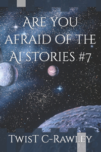 Are you afraid of the Ai stories #7