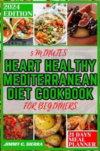 5 Minutes Heart Healthy Mediteranean Diet Cookbook for Beginners