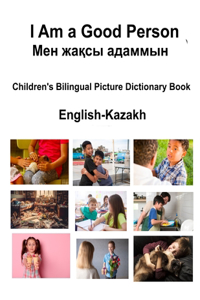 English-Kazakh I Am a Good Person / Мен жақсы адаммын Children's Bilingual Picture Dictionary Book