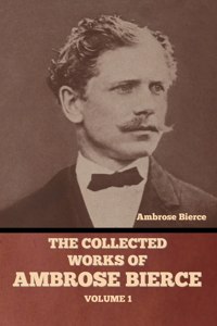 Collected Works of Ambrose Bierce, Volume 1