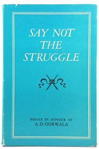 Say Not the Struggle: Essays in Honour of A.D. Gorwala