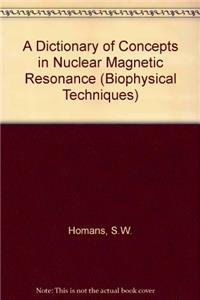 A Dictionary of Concepts in Nuclear Magnetic Resonance (Biophysical Techniques Series)