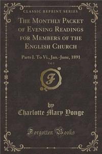 The Monthly Packet of Evening Readings for Members of the English Church, Vol. 1: Parts I. to VI., Jan.-June, 1891 (Classic Reprint)