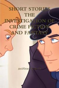 Short Stories the Investigation of Crime Fiction and Fantasy