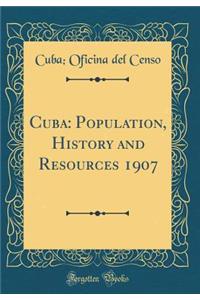 Cuba: Population, History and Resources 1907 (Classic Reprint)