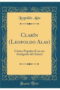 Clarín (Leopoldo Alas): Critica Popular (Con un Autógrafo del Autor) (Classic Reprint)