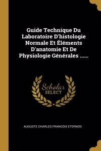 Guide Technique Du Laboratoire D'histologie Normale Et Éléments D'anatomie Et De Physiologie Générales ......