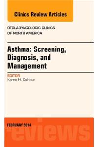 Asthma: Screening, Diagnosis, Management, an Issue of Otolaryngologic Clinics of North America