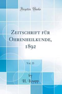 Zeitschrift Fï¿½r Ohrenheilkunde, 1892, Vol. 23 (Classic Reprint)