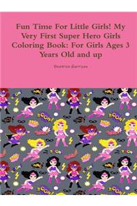 Fun Time For Little Girls! My Very First Super Hero Girls Coloring Book