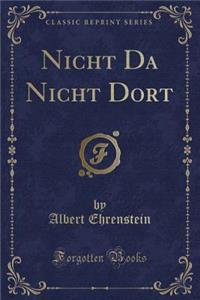 Nicht Da Nicht Dort (Classic Reprint)