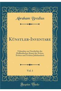 Künstler-Inventare, Vol. 1: Urkunden zur Geschichte der Holländischen Kunst des Xviten, Xviiten und Xviiiten Jahrhunderts (Classic Reprint)