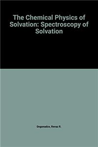 Chemical Physics of Solvation: Spectroscopy of Solvation Pt. B (Studies in Physical and Theoretical Chemistry)