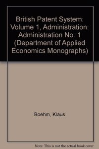 British Patent System: Volume 1, Administration