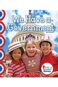 We Have a Government (Rookie Read-About Civics)