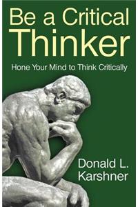 Be a Critical Thinker