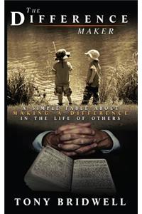 The Difference Maker: A Simple Fable about Making a Difference in the Life of Others