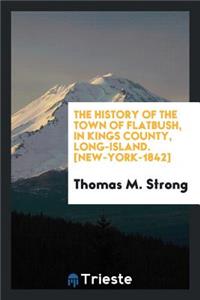 The History of the Town of Flatbush in Kings County, Long Island