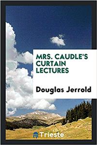 MRS. CAUDLE'S CURTAIN LECTURES
