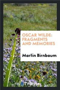 Oscar Wilde: Fragments and Memories