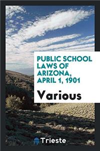 Public School Laws of Arizona, April 1, 1901
