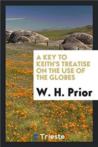 A key to Keith's Treatise on the use of the globes