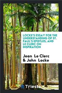 Lock's Essay for the Understanding of St. Paul's Epistles, and Le Clerc on ...