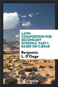 Latin Composition for Secondary Schools. Part I